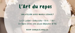 Atelier : « L’Art du repos », avec Maria Legault. Atelier : « L’Art du repos », avec Maria Legault.