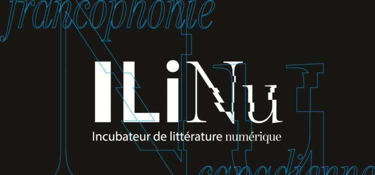 L’incubateur de littérature numérique (ILINU) L’incubateur de littérature numérique (ILINU)
